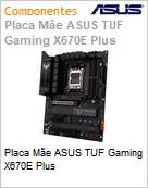 Placa Me ASUS TUF Gaming X670E Plus  (Figura somente ilustrativa, no representa o produto real)