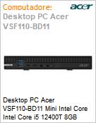 Desktop PC Acer VSF110-BD11 Mini Intel Core i5 12400T 8GB 256GB SSD Windows 11 Pro  (Figura somente ilustrativa, no representa o produto real)