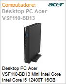 Desktop PC Acer VSF110-BD13 Mini Intel Core i5 12400T 16GB 512GB SSD Windows 11 Pro  (Figura somente ilustrativa, no representa o produto real)