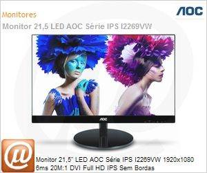 I2269VW - Monitor 21,5" LED AOC Srie IPS I2269VW 1920x1080 6ms 20M:1 DVI Full HD IPS Sem Bordas