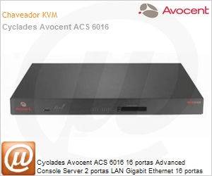 ACS6016DAC-001 - Cyclades Avocent ACS 6016 16 portas Advanced Console Server 2 portas LAN Gigabit Ethernet 16 portas Seriais