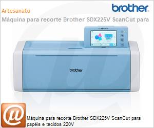 SDX225V - Mquina para recorte Brother SDX225V ScanCut para papis e tecidos 220V 
