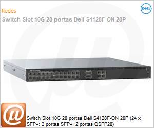 210-ALSY-31P4 - Switch Slot 10G 28 portas Dell S4128F-ON 28P (24 x SFP+; 2 portas SFP+; 2 portas QSFP28) 