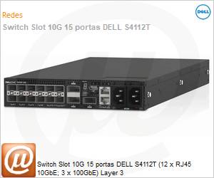 210-AOYW-5BSW - Switch Slot 10G 15 portas DELL S4112T (12 x RJ45 10GbE; 3 x 100GbE) Layer 3 