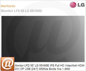 55VM5E-A.AWZ - Monitor 55" LED LFD Profissional Digital Signage LG 55VM5E-A IPS Full HD Videowall HDMI DVI DP USB 24/7 450Nits Borda fina 1.8MM