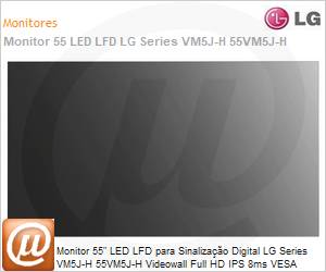 55VM5J-H.AWZM - Monitor 55" LED LFD Profissional Digital Signage LG Series VM5J-H 55VM5J-H Videowall Full HD IPS 8ms HDMI [x2] DisplayPort DVI USB IR Rede 24/7 500 Nits Borda Ultrafina webOS