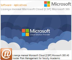 1CG-00006-MSL - Licena mensal Cloud [CSP NCE] Microsoft 365 A5 Insider Risk Management for faculty Academic [Educacional] 