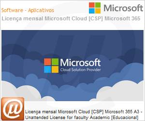 1P6-00007-MSL - Licena mensal Cloud [CSP NCE] Microsoft 365 A3 - Unattended License for faculty Academic [Educacional] 
