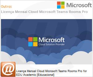 AAM-54502-MSL - Licena Mensal Cloud Microsoft Teams Rooms Pro for EDU Academic [Educacional] 