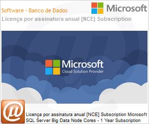 DG7GMGF0FKZX-1YA - Licena por assinatura SQL Server Big Data Node Cores - 1 Year Subscription (NCE COM BAS ANN) Annual 