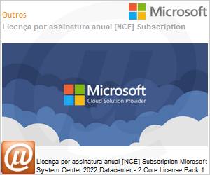 DG7GMGF0HV0S2C-1YA - Licena por assinatura System Center 2022 Datacenter - 2 Core License Pack 1 Year (NCE COM BAS ANN) Annual 