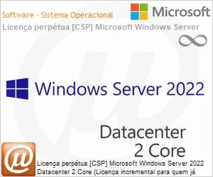 DG7GMGF0D65N2C - Licena perptua [CSP NCE] Microsoft Windows Server 2022 Datacenter 2 Core (Licena incremental para quem j possui 16 Cores) 