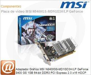 N8400GS-MD1GD3H-LP - Adaptador Grfico MSI N8400GS-MD1GD3H/LP GeForce 8400 GS 1GB 64-bit DDR3 PCI Express 2.0 x16 HDCP Ready Low Profile