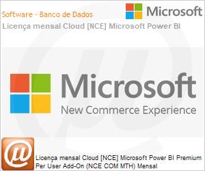 CFQ7TTC0HL8T0001P1MM - Licena mensal Cloud [CSP NCE] Microsoft Power BI Premium Per User Add-On (NCE COM MTH) Mensal 