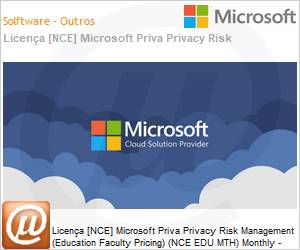 CFQ7TTC0HVZW001GP1MM - Licena [NCE] Microsoft Priva Privacy Risk Management [Educacional] (Education Faculty Pricing) (NCE EDU MTH) Monthly - Monthly 
