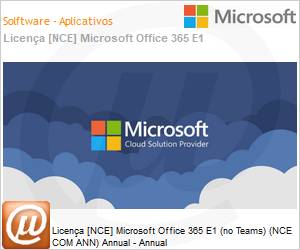 CFQ7TTC0LF8Q001SP1YA - Licena [NCE] Microsoft Office 365 E1 (no Teams) (NCE COM ANN) Annual - Annual 