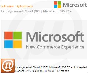 CFQ7TTC0LFLX0003P1YM - Licena anual Cloud [CSP NCE] Microsoft 365 E3 - Unattended License (NCE COM MTH) Anual - 12 meses 