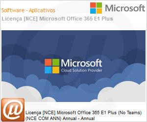 CFQ7TTC0RP6W0009P1YA - Licena [NCE] Microsoft Office 365 E1 Plus (No Teams) (NCE COM ANN) Annual - Annual 