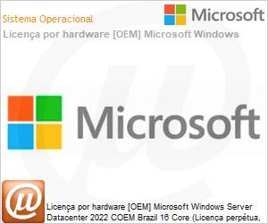 P71-09384 - Licena por hardware [OEM] Microsoft Windows Server Datacenter 2022 COEM Brazil 16 Core (Licena perptua, DVD, venda somente junto com um servidor novo)