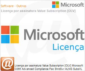 32L-00001 - Licena por assinatura Value Subscription [OLV] Microsoft O365 Advanced Compliance Fac ShrdSvr ALNG SubsVL OLV E 1Mth Acdmc AP Additional Product E 1 Month(s) Non-Specific