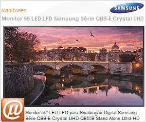 LH55QBBEBGCXZD - Monitor 55" LED LFD Profissional Digital Signage Samsung Srie QBB-E Crystal UHD QB55B Stand Alone Ultra HD 4K 8ms HDMI [x3] USB [x2] IR RS232 Rede Wi-Fi Bluetooth 16/7 Tizen DICOM