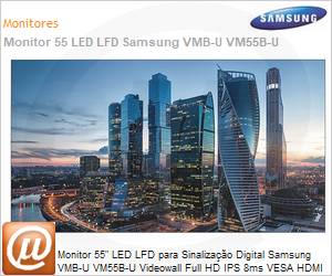 LH55VMBUBGBXZD - Monitor 55" LED LFD Profissional Digital Signage Samsung VMB-U VM55B-U Videowall Full HD IPS 8ms HDMI [x2] DVI DisplayPort USB IR RS232 Rede 24/7 Borda Ultrafina Antirreflexo