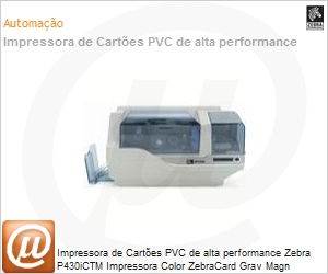 BR430i-0M10A-ID0 - Impressora de Cartes PVC de alta performance Zebra P430iCTM Impressora Color ZebraCard Grav Magn