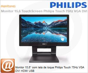 162B9T - Monitor 15,6" com tela de toque Philips Touch 75Hz VGA DVI HDMI USB 