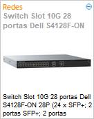 Switch Slot 10G 28 portas Dell S4128F-ON 28P (24 x SFP+; 2 portas SFP+; 2 portas QSFP28)  (Figura somente ilustrativa, no representa o produto real)