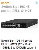 Switch Slot 10G 15 portas DELL S4112T (12 x RJ45 10GbE; 3 x 100GbE) Layer 3  (Figura somente ilustrativa, no representa o produto real)