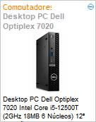 Desktop PC Dell Optiplex 7020 Intel Core i5-12500T (2GHz 18MB 6 Ncleos) 12 Gerao 8GB 256GB SSD Windows 11 Professional 210-BLWM-DTO108  (Figura somente ilustrativa, no representa o produto real)