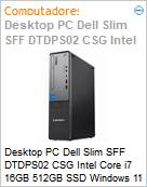 Desktop PC Dell Slim SFF DTDPS02 CSG Intel Core i7 16GB 512GB SSD Windows 11 Pro  (Figura somente ilustrativa, no representa o produto real)