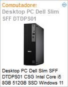 Desktop PC Dell Slim SFF DTDPS01 CSG Intel Core i5 8GB 512GB SSD Windows 11 Pro  (Figura somente ilustrativa, no representa o produto real)