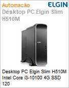 Desktop PC Elgin Slim H510M Intel Core i3-10100 4G SSD 120  (Figura somente ilustrativa, no representa o produto real)