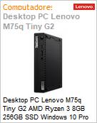 Desktop PC Lenovo M75q Tiny G2 AMD Ryzen 3 8GB 256GB SSD Windows 10 Pro  (Figura somente ilustrativa, no representa o produto real)