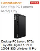 Desktop PC Lenovo M75q Tiny AMD Ryzen 5 16GB 256GB SSD Windows 11 Pro  (Figura somente ilustrativa, no representa o produto real)