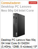 Desktop PC Lenovo Neo 50q G4 Intel Core i5-13420H (3,4GHz; 12MB; 8 ncleos) 13 Gerao 8GB 256GB SSD NVMe Windows 11 Pro  (Figura somente ilustrativa, no representa o produto real)