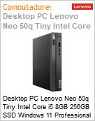 Desktop PC Lenovo Neo 50q Tiny Intel Core i5 8GB 256GB SSD Windows 11 Professional  (Figura somente ilustrativa, no representa o produto real)