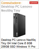 Desktop PC Lenovo Neo50q Tiny G4 Intel Core i5 8GB 256GB SSD Windows 11 Pro  (Figura somente ilustrativa, no representa o produto real)