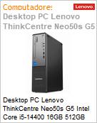 Desktop PC Lenovo ThinkCentre Neo50s G5 Intel Core i5-14400 16GB 512GB SSD Windows 11 Pro SFF  (Figura somente ilustrativa, no representa o produto real)