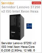 Servidor Lenovo ST250 v2 ISG Intel Xeon Hexa-Core E-2336 (2,9GHz; 12 MB; 6 ncleos) 16GB Sem Disco  (Figura somente ilustrativa, no representa o produto real)