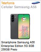 Smartphone Samsung A56 Enterprise Edition 5G 8GB 256GB Preto  (Figura somente ilustrativa, no representa o produto real)