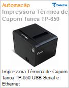 Impressora trmica de Cupom Tanca TP-650 USB Serial e Ethernet  (Figura somente ilustrativa, no representa o produto real)