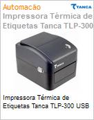 Impressora trmica de Etiquetas Tanca TLP-300 USB (Figura somente ilustrativa, no representa o produto real)