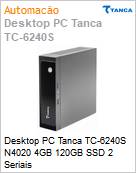 Desktop PC Tanca TC-6240S N4020 4GB 120GB SSD 2 Seriais  (Figura somente ilustrativa, no representa o produto real)