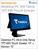 Desktop PC All-in-One Tanca TPT-850 Touch Screen 15 + Monitor 10  (Figura somente ilustrativa, no representa o produto real)