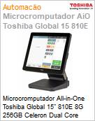 Microcromputador All-in-One Toshiba Global 15 810E 8G 256GB Celeron Dual Core Windows 10  (Figura somente ilustrativa, no representa o produto real)