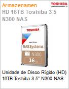 Unidade de Disco Rgido (HD) 16TB Toshiba 3 5 N300 NAS  (Figura somente ilustrativa, no representa o produto real)