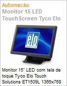 Monitor 15 LED com tela de toque Tyco Elo Touch Solutions ET1509L 1366x768  (Figura somente ilustrativa, no representa o produto real)