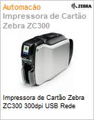 Impressora de Carto Zebra ZC300 300dpi USB Rede  (Figura somente ilustrativa, no representa o produto real)